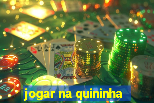 jogar na quininha